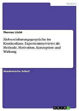 E-Book (epub) Zielvereinbarungsgespräche im Krankenhaus. Experteninterviews als Methode, Motivation, Konzeption und Wirkung von Thomas Lücht