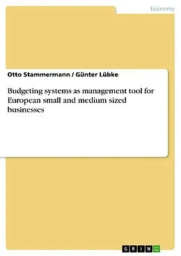 E-Book (pdf) Budgeting systems as management tool for European small and medium sized businesses von Otto Stammermann, Günter Lübke