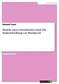 E-Book (epub) Modelle einer orientalischen Stadt. Die Stadtentwicklung von Marrakesch von Ahmed Yasin