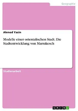 E-Book (epub) Modelle einer orientalischen Stadt. Die Stadtentwicklung von Marrakesch von Ahmed Yasin