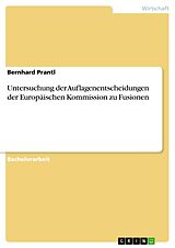 E-Book (pdf) Untersuchung der Auflagenentscheidungen der Europäischen Kommission zu Fusionen von Bernhard Prantl