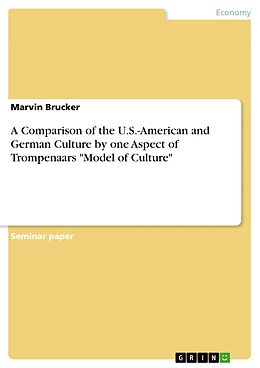 E-Book (pdf) A Comparison of the U.S.-American and German Culture by one Aspect of Trompenaars "Model of Culture" von Marvin Brucker