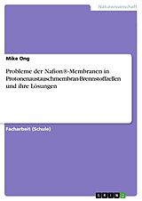 E-Book (epub) Probleme der Nafion®-Membranen in Protonenaustauschmembran-Brennstoffzellen und ihre Lösungen von Mike Ong