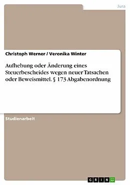 E-Book (epub) Aufhebung oder Änderung eines Steuerbescheides wegen neuer Tatsachen oder Beweismittel. § 173 Abgabenordnung von Christoph Werner, Veronika Winter