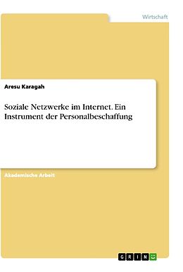 Kartonierter Einband Soziale Netzwerke im Internet. Ein Instrument der Personalbeschaffung von Aresu Karagah