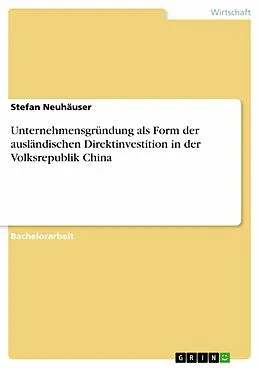 E-Book (epub) Unternehmensgründung als Form der ausländischen Direktinvestition in der Volksrepublik China von Stefan Neuhäuser