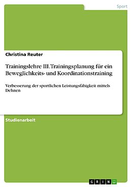 E-Book (pdf) Trainingslehre III. Trainingsplanung für ein Beweglichkeits- und Koordinationstraining von Christina Reuter