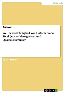 Kartonierter Einband Wettbewerbsfähigkeit von Unternehmen. Total Quality Management und Qualitätstechniken von Anonymous