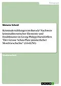 E-Book (epub) Kriminalerzählungen im Barock? Nachweis kriminalliterarischer Elemente und Erzählmuster in Georg Philipp Harsdörffers "Der Grosse Schau-Platz jämmerlicher Mord-Geschichte" (1649/50) von Melanie Scheid