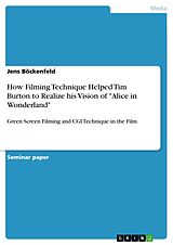 eBook (pdf) How Filming Technique Helped Tim Burton to Realize his Vision of "Alice in Wonderland" de Jens Böckenfeld