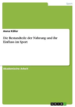 Kartonierter Einband Die Bestandteile der Nahrung und ihr Einfluss im Sport von Anna Köfer