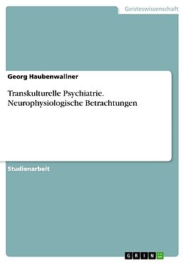 Kartonierter Einband Transkulturelle Psychiatrie. Neurophysiologische Betrachtungen von Georg Haubenwallner