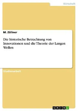 E-Book (epub) Die historische Betrachtung von Innovationen und die Theorie der Langen Wellen von M. Zöllner