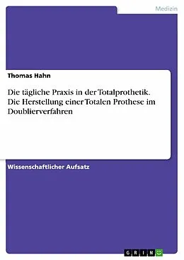 E-Book (pdf) Die tägliche Praxis in der Totalprothetik. Die Herstellung einer Totalen Prothese im Doublierverfahren von Thomas Hahn