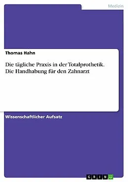 E-Book (pdf) Die tägliche Praxis in der Totalprothetik. Die Handhabung für den Zahnarzt von Thomas Hahn
