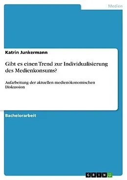 E-Book (epub) Gibt es einen Trend zur Individualisierung des Medienkonsums? von Katrin Junkermann