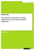 E-Book (pdf) Die "politische Romantik" von Adam Mickiewicz seinem Gedicht "Konrad Wallenrod" von Susanne Ilg