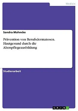 E-Book (pdf) Prävention von Berufsdermatosen. Hautgesund durch die Altenpflegeausbildung von Sandra Mahncke
