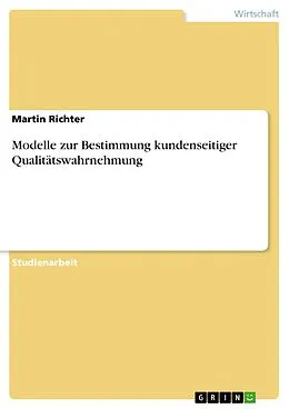 E-Book (pdf) Modelle zur Bestimmung kundenseitiger Qualitätswahrnehmung von Martin Richter