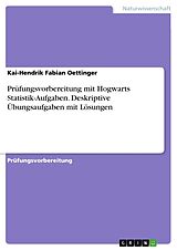 Kartonierter Einband Prüfungsvorbereitung mit Hogwarts Statistik-Aufgaben. Deskriptive Übungsaufgaben mit Lösungen von Kai-Hendrik Fabian Oettinger