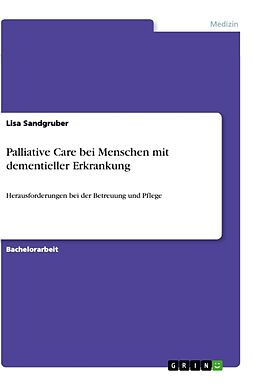 Kartonierter Einband Palliative Care bei Menschen mit dementieller Erkrankung von Lisa Sandgruber