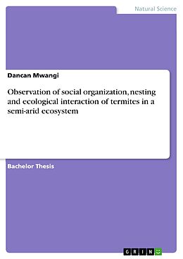 E-Book (epub) Observation of social organization, nesting and ecological interaction of termites in a semi-arid ecosystem von Dancan Mwangi