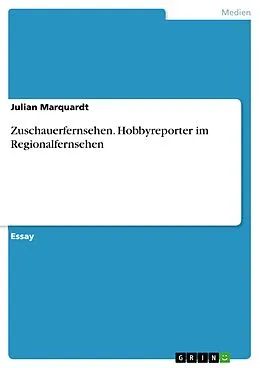 E-Book (pdf) Zuschauerfernsehen. Hobbyreporter im Regionalfernsehen von Julian Marquardt