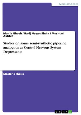 eBook (pdf) Studies on some semi-synthetic piperine analogous as Central Nervous System Depressants de Manik Ghosh, Barij Nayan Sinha, Mushtari Akhter