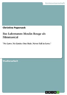 E-Book (pdf) Baz Luhrmanns Moulin Rouge als Filmmusical von Christine Pepersack