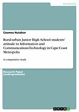 eBook (epub) Rural-urban Junior High School students' attitude to Information and Communications Technology in Cape Coast Metropolis de Cosmos Nutakor