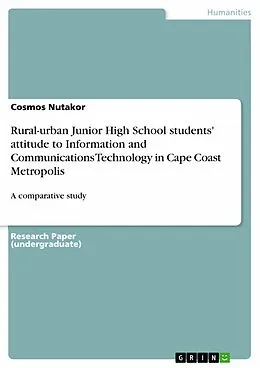 E-Book (epub) Rural-urban Junior High School students' attitude to Information and Communications Technology in Cape Coast Metropolis von Cosmos Nutakor