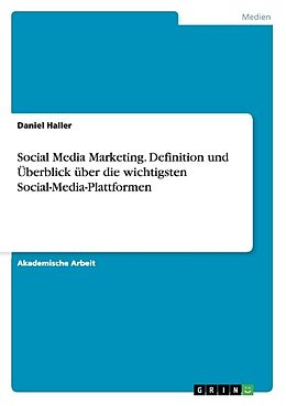 Kartonierter Einband Social Media Marketing. Definition und Überblick über die wichtigsten Social-Media-Plattformen von Daniel Haller