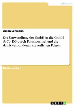 E-Book (pdf) Die Umwandlung der GmbH in die GmbH & Co. KG durch Formwechsel und die damit verbundenen steuerlichen Folgen von Julian Lehmann