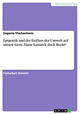 E-Book (pdf) Epigentik und der Einfluss der Umwelt auf unsere Gene. Hatte Lamarck doch Recht? von Eugenia Vlachantonis