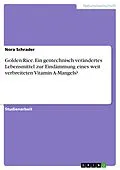 E-Book (pdf) Golden Rice. Ein gentechnisch verändertes Lebensmittel zur Eindämmung eines weit verbreiteten Vitamin A-Mangels? von Nora Schrader