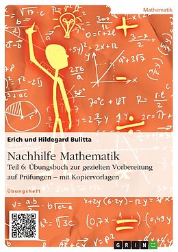 Kartonierter Einband Nachhilfe Mathematik - Teil 6: Übungsbuch zur gezielten Vorbereitung auf Prüfungen   mit Kopiervorlagen von Erich Bulitta, Hildegard Bulitta