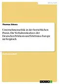 E-Book (pdf) Unternehmensethik in der betrieblichen Praxis. Die Verhaltenskodizes der Deutschen Telekom und Telefónica Europe im Vergleich von Thomas Sikora