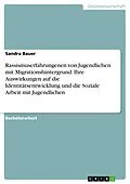 E-Book (pdf) Rassismuserfahrungenen von Jugendlichen mit Migrationshintergrund. Ihre Auswirkungen auf die Identitätsentwicklung und die Soziale Arbeit mit Jugendlichen von Sandra Bauer