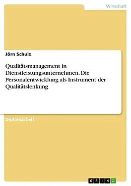 E-Book (pdf) Qualitätsmanagement in Dienstleistungsunternehmen. Die Personalentwicklung als Instrument der Qualitätslenkung von Jörn Schulz