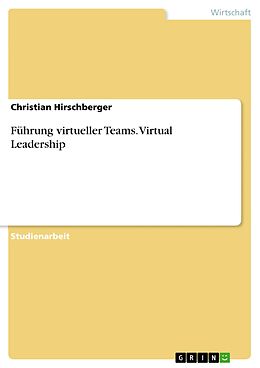 E-Book (pdf) Führung virtueller Teams. Virtual Leadership von Christian Hirschberger