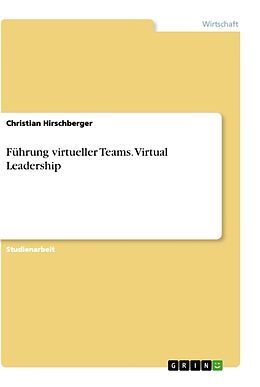 Kartonierter Einband Führung virtueller Teams. Virtual Leadership von Christian Hirschberger