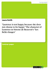 eBook (pdf) "Laurence is not happy, because she does not choose to be happy." The character of Laurence in Simone de Beauvoir's "Les Belles Images" de Laura Smith