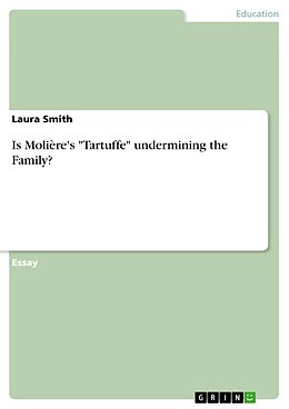 E-Book (pdf) Is Molière's "Tartuffe" undermining the Family? von Laura Smith