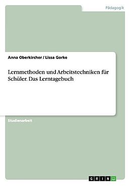 Kartonierter Einband Lernmethoden und Arbeitstechniken für Schüler. Das Lerntagebuch von Anna Oberkircher, Lissa Gorke