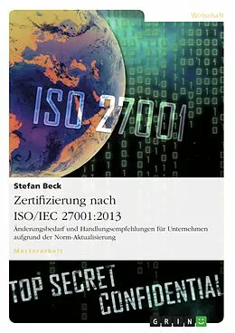 E-Book (epub) Zertifizierung nach ISO/IEC 27001:2013. Änderungsbedarf und Handlungsempfehlungen für Unternehmen aufgrund der Norm-Aktualisierung von Stefan Beck