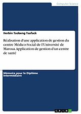 eBook (pdf) Réalisation d'une application de gestion du centre Médico-Social de l'Université de Maroua. Application de gestion d'un centre de santé de Herbin Tsobeng Tsafack