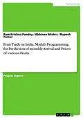 E-Book (pdf) Fruit Trade in India. Matlab Programming for Prediction of monthly Arrival and Prices of various Fruits von Ram Krishna Pandey, Abhinav Mishra, Rupesh Tomer