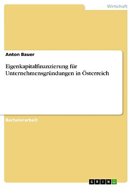 Kartonierter Einband Eigenkapitalfinanzierung für Unternehmensgründungen in Österreich von Anton Bauer