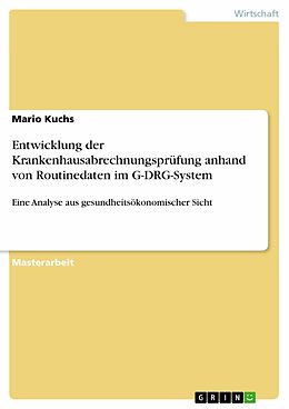 E-Book (pdf) Entwicklung der Krankenhausabrechnungsprüfung anhand von Routinedaten im G-DRG-System von Mario Kuchs