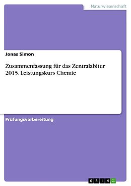 Kartonierter Einband Zusammenfassung für das Zentralabitur 2015. Leistungskurs Chemie von Jonas Simon